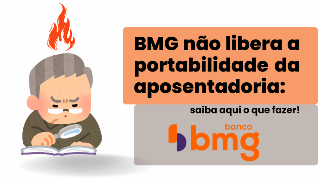 BMG não libera a portabilidade da aposentadoria